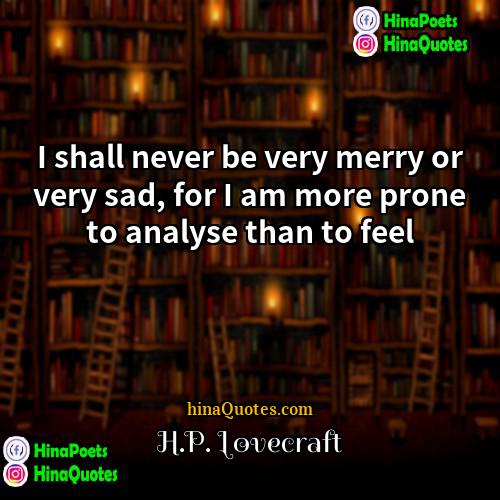 HP Lovecraft Quotes | I shall never be very merry or